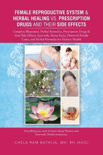 Female Reproductive System & Herbal Healing vs. Prescription Drugs and Their Side Effects: Complete Illustrated, Herbal Remedies, Prescription Drugs & (Paperback)