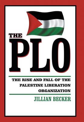 The PLO: The Rise and Fall of the Palestine Liberation Organization (Hardback)