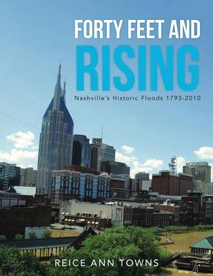 Forty Feet and Rising: Nashville's Historic Floods 1793-2010 (Paperback)