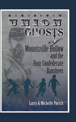Union Ghosts of Mountsville Hollow: And the Four Confederate Banshees (Hardback)