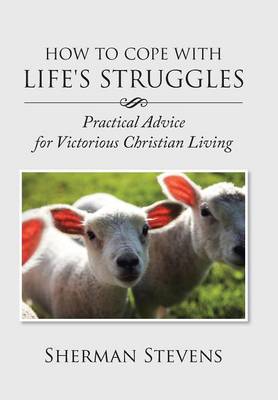 How to Cope with Life's Struggles: Practical Advice for Victorious Christian Living (Hardback)