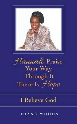 Hannah Praise Your Way Through It There Is Hope: I Believe God (Paperback)