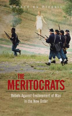 The Meritocrats: Rebels Against Enslavement of Man in the New Order (Paperback)