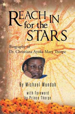 Reach in for the Stars: Biography of Dr. Christiana Ayoka Mary Thorpe (Paperback)