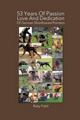 53 Years of Passion Love and Dedication of German Shorthaired Pointers (Paperback)