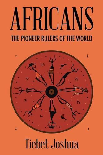 Africans: The Pioneer Rulers of the World (Paperback)