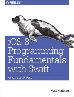 iOS 8 Programming Fundamentals with Swift: Xcode and Cocoa Basics (Paperback)