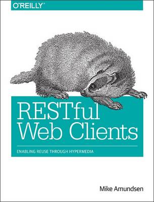 RESTful Web Clients: Enabling Reuse Through Hypermedia (Paperback)