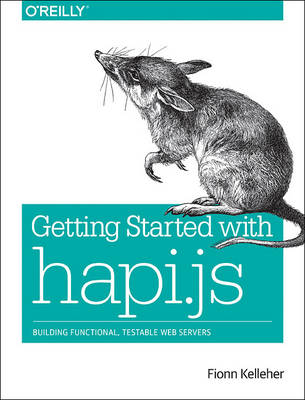 Getting Started with Hapi.js: Building Functional, Testable Web Servers (Paperback)