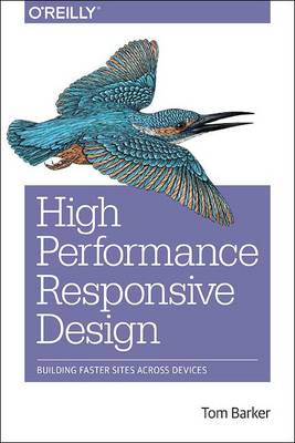 High Performance Responsive Design: Building Faster Sites Across Devices (Paperback)