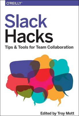 Slack Hacks: Tips & Tools for Team Collaboration (Paperback)