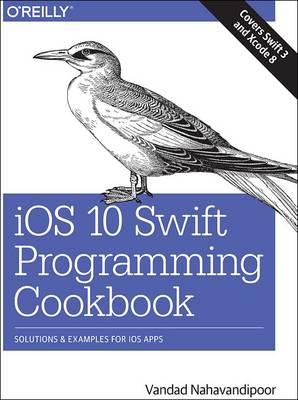 iOS 10 Swift Programming Cookbook: Solutions and Examples for iOS Apps (Paperback)