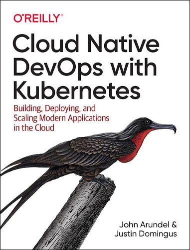 Cloud Native DevOps with Kubernetes: Building, Deploying, and Scaling Modern Applications in the Cloud (Paperback)