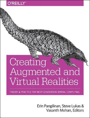 Creating Augmented and Virtual Realities: Theory & Practice for Next-Generation Spatial Computing (Paperback)