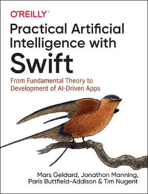 Practical Artificial Intelligence with Swift: From Fundamental Theory to Development of AI-Driven Apps (Paperback)