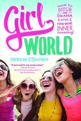 Girl World: How to Ditch the Drama and Find Your Inner Amazing (Paperback)
