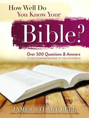 How Well Do You Know Your Bible?: Over 500 Questions and Answers to Test Your Knowledge of the Good Book (Paperback)