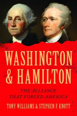 Washington and Hamilton: The Alliance That Forged America (Hardback)