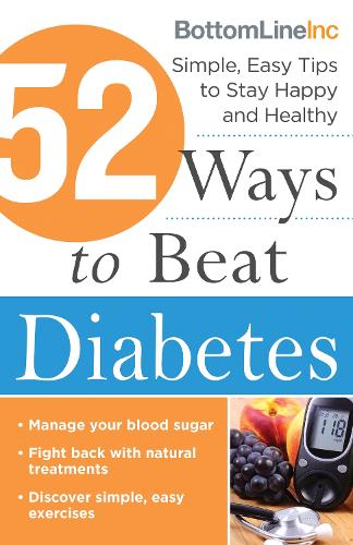 52 Ways to Beat Diabetes: Simple, Easy Tips to Stay Happy and Healthy (Paperback)