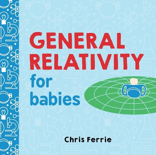 General Relativity for Babies by Chris Ferrie Waterstones