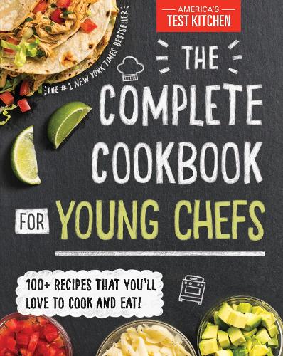 The Complete Cookbook for Young Chefs: 100+ Recipes that You'll Love to Cook and Eat (Hardback)