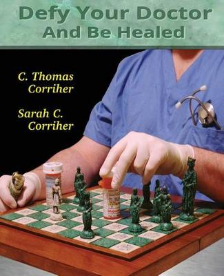 Defy Your Doctor and be Healed (Paperback)
