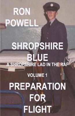 Shropshire Blue, a Shropshire Lad in the RAF: Preparation for Flight Volume 1 (Paperback)