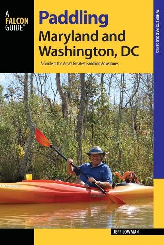 Paddling Maryland and Washington, DC: A Guide to the Area's Greatest Paddling Adventures - Paddling Series (Paperback)