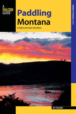 Paddling Montana: A Guide to the State's Best Rivers - Paddling Series (Paperback)