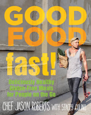 Good Food--Fast!: Deliciously Healthy Gluten-Free Meals for People on the Go (Hardback)