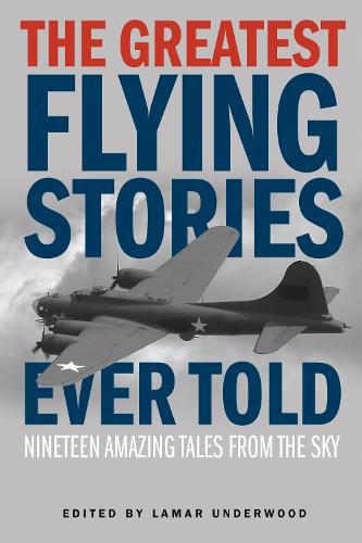 The Greatest Flying Stories Ever Told: Nineteen Amazing Tales From The Sky - Greatest (Paperback)