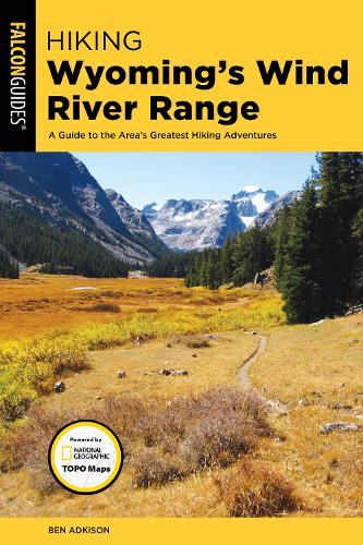 Hiking Wyoming's Wind River Range: A Guide to the Area's Greatest Hiking Adventures - Regional Hiking Series (Paperback)
