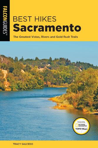 Best Hikes Sacramento: The Greatest Vistas, Rivers, and Gold Rush Trails - Best Hikes Near Series (Paperback)