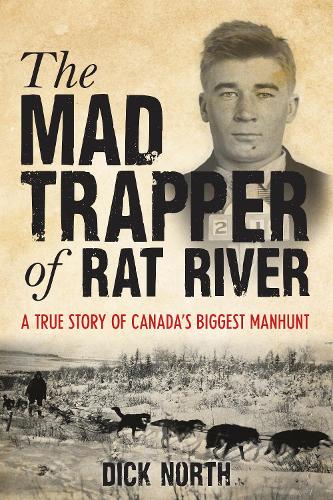 Mad Trapper of Rat River: A True Story Of Canada's Biggest Manhunt (Paperback)