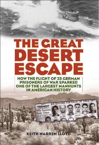 The Great Desert Escape: How the Flight of 25 German Prisoners of War Sparked One of the Largest Manhunts in American History (Hardback)