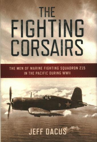 Fighting Corsairs: The Men of Marine Fighting Squadron Two-Fifteen in the Pacific During WWII (Hardback)