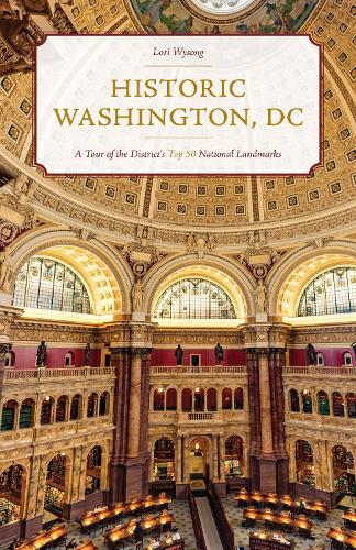 Historic Washington, DC: A Tour of the District's Top 50 National Landmarks (Paperback)