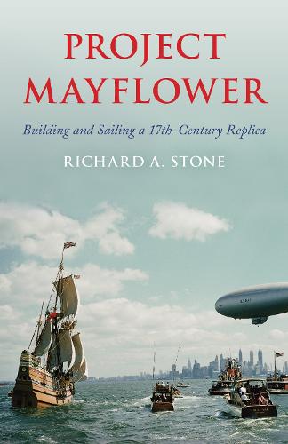 Project Mayflower: Building and Sailing a Seventeenth-Century Replica (Hardback)