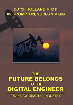 The Future Belongs to the Digital Engineer: Transforming the Industry (Hardback)