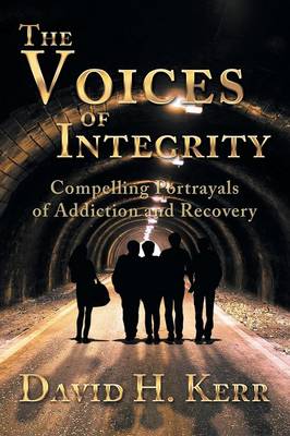 The Voices of Integrity: Compelling Portrayals of Addiction (Paperback)