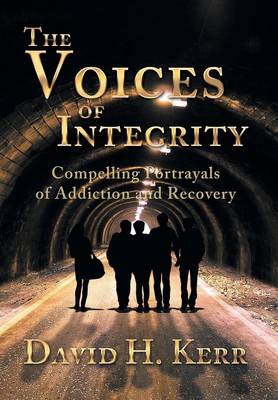 The Voices of Integrity: Compelling Portrayals of Addiction (Hardback)
