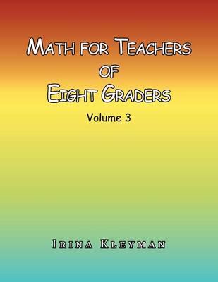 Math for Teacher of Eight Graders: Volume 3 (Paperback)