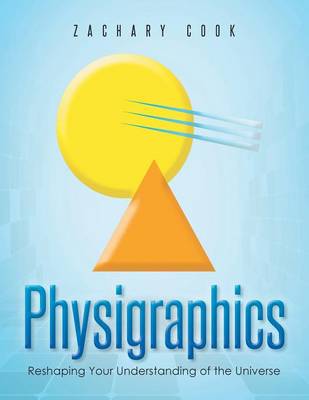 Physigraphics: Reshaping Your Understanding of the Universe (Paperback)