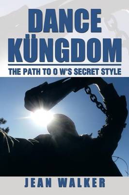 Dance Kungdom the Path to O W's Secret Style: The Path to O W's Secret Style (Paperback)