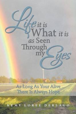 Life It Is What It Is as Seen Through My Eyes: As Long as Your Alive There Is Always Hope (Paperback)