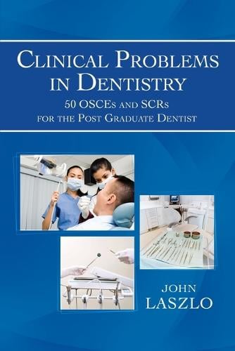 Clinical Problems in Dentistry: 50 Osces and Scrs for the Post Graduate Dentist (Paperback)