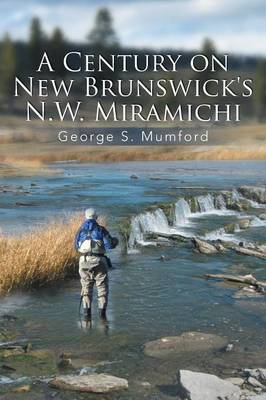A Century on New Brunswick's N.W. Miramichi (Paperback)