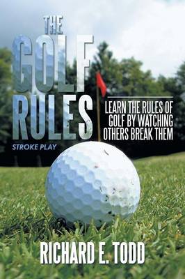 The Golf Rules: Learn the Rules of Golf by Watching Others Break Them (Paperback)