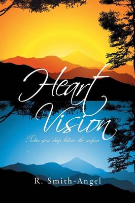 Heart Vision: Takes You Deep Below the Surface (Paperback)