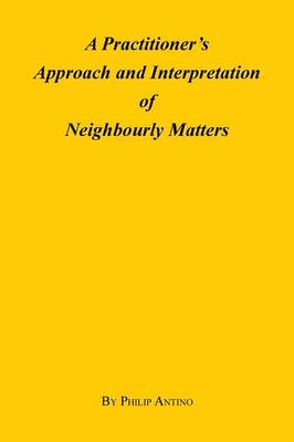 A Practitioner's Approach and Interpretation of Neighbourly Matters (Paperback)